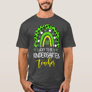 Lucky To Be A Kindergarten Teacher Rainbow St Patr T-Shirt