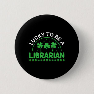 Lucky To Be A Librarian Clovers Men Women St Patri 6 Cm Round Badge