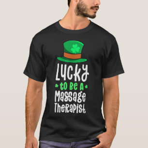 Lucky To Be A Massage Therapist St Patricks Day Sh T-Shirt