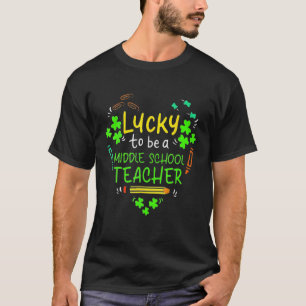 Lucky To Be A Middle School Teacher St Patrick Day T-Shirt