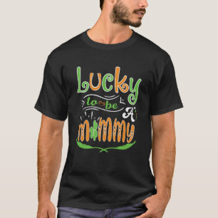 Lucky To Be A Mommy St Patrick' Day T-Shirt