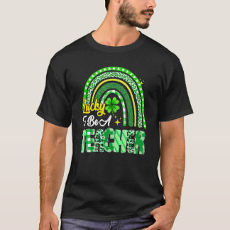 Lucky To Be A Teacher Rainbow Teacher St Patrick S T-Shirt