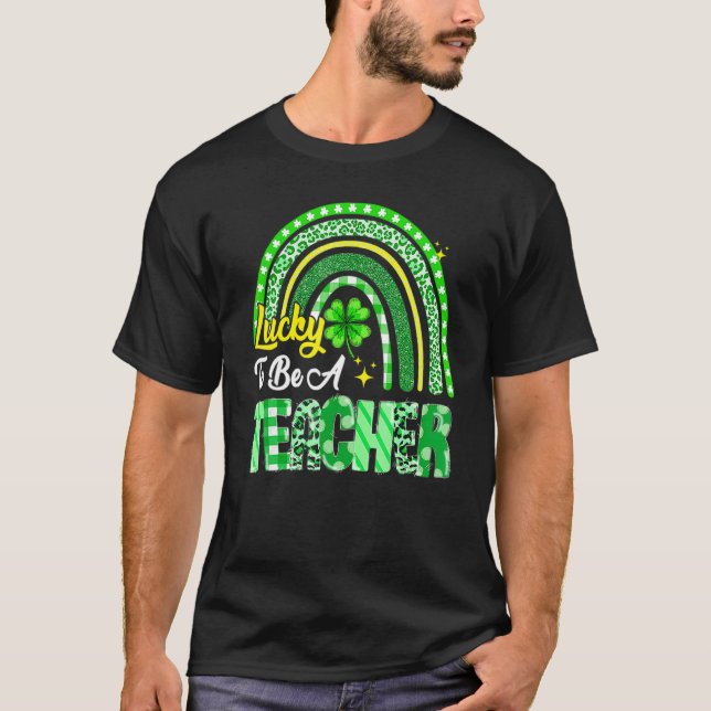 Lucky To Be A Teacher Rainbow Teacher St Patricks  T-Shirt (Front)