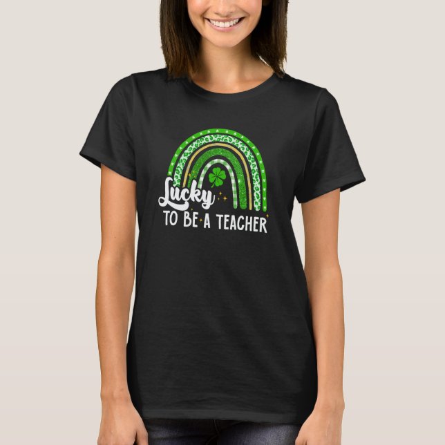 Lucky To Be A Teacher Shamrock St Patricks Day Ire T-Shirt (Front)