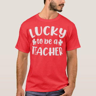 Lucky To Be A Teacher St Patricks Day Teaching Sch T-Shirt