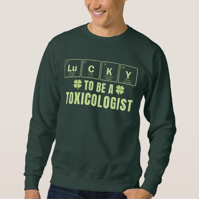 Lucky To Be A Toxicologist St. Patrick's Day Sweatshirt (Front)