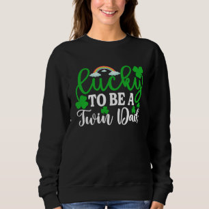 Lucky To Be A Twin Dad   St Patrick's Day Irish Sweatshirt