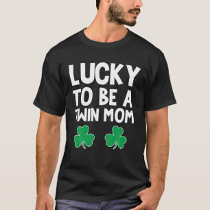 Lucky To Be A Twin Mum St Patricks Day Lucky Mum S T-Shirt