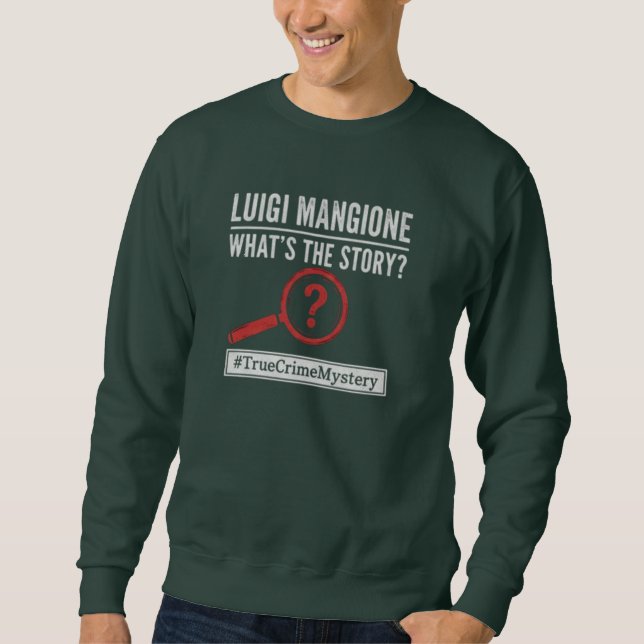 Luigi Mangione - What's The Story? Mystery T-Shirt Sweatshirt (Front)
