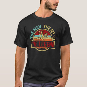 Luis The Man The Myth The Legend Personalized Name T-Shirt