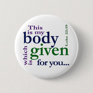 Luke 22:19 This is my body given for you 6 Cm Round Badge