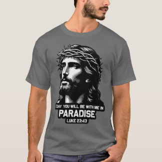 Luke 2343 Today You Will Be With Me In Paradise T-Shirt
