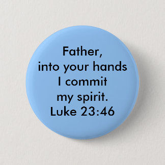 Luke 23:46 6 cm round badge