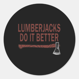 Lumberjack Arborist Logger Lumberjacks Do It Bette Classic Round Sticker
