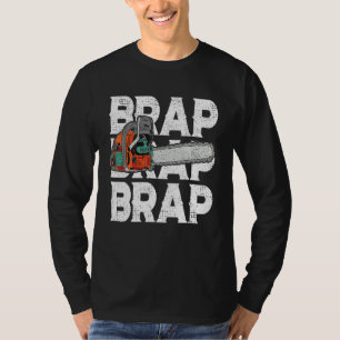 Lumberjack Chainsaw Sound Brap Brap Forest Funny W T-Shirt