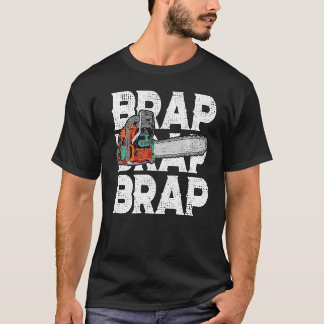 Lumberjack Chainsaw Sound Brap Brap Forest Funny W T-Shirt (Front)