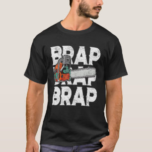 Lumberjack Chainsaw Sound Brap Brap Forest Funny W T-Shirt