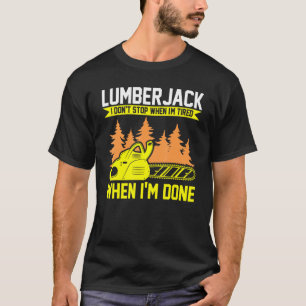 Lumberjack I Don't Stop Chainsaw T-Shirt