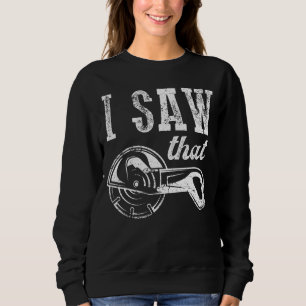 Lumberjack Quote I Saw That Carpenter Sweatshirt