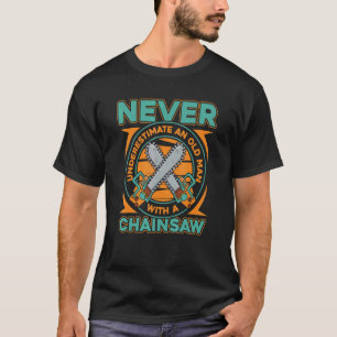 Lumberjack Woodworker Axe Chainsaw Old Man T-Shirt