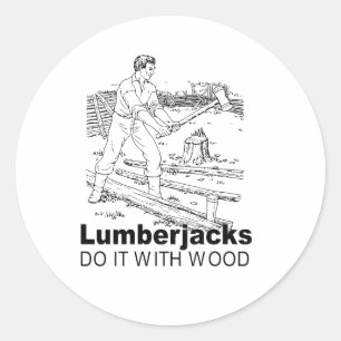 lumberjacks do it with wood classic round sticker