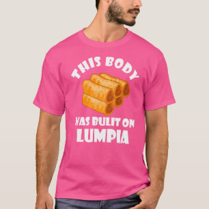 Lumpia Built Body Filipino Spring Roll Foodie Phil T-Shirt
