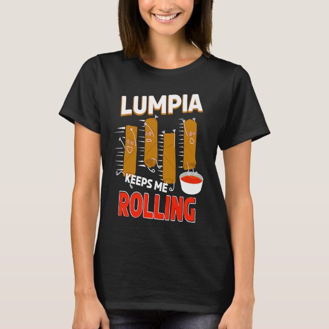 Lumpia keeps me Rolling Filipino Wrappers T-Shirt (Front)