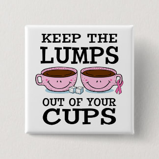 Lumps Out of Cups Button