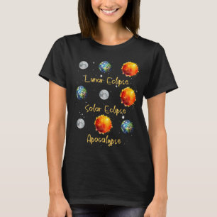 Lunar Eclipse Solar Eclipse And Apocalypse Funny S T-Shirt