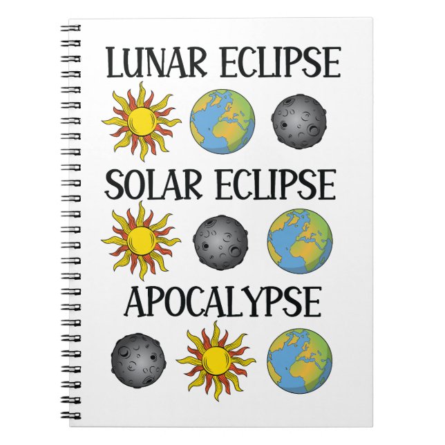Lunar Eclipse Solar Eclipse Apocalypse Funny Space Notebook (Front)