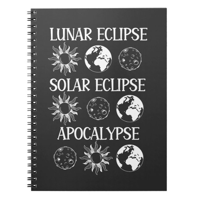 Lunar Eclipse Solar Eclipse Apocalypse Funny Space Notebook (Front)