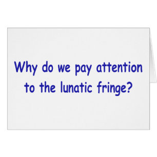 Lunatic fringe