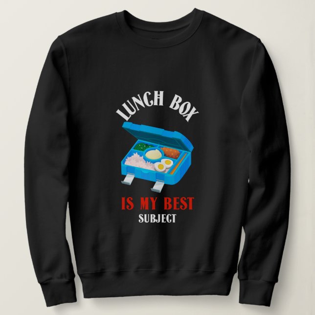 Lunch Box Is My Best Subject-School Lunch Break Sweatshirt (Design Front)