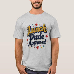Lunch Dude Approved T-Shirt
