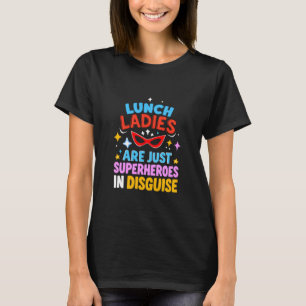 LUNCH LADIES ARE JUST SUPERHEROES IN DISGUISE T-Shirt