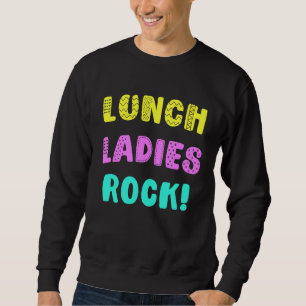 Lunch Ladies Rock for Cafeteria Staff Worker Sweatshirt