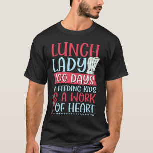 Lunch Lady 100 Days Of Feeding Kids is A Work Of H T-Shirt