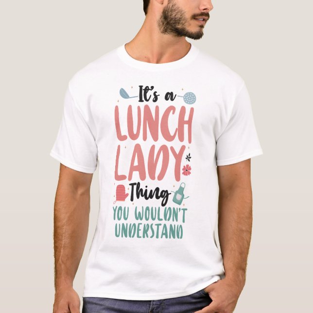 Lunch Lady Cafeteria Crew It's A Lunch Lady Thing T-Shirt (Front)