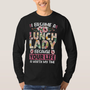 Lunch Lady Cafeteria I Became A Lunch Lady Because T-Shirt