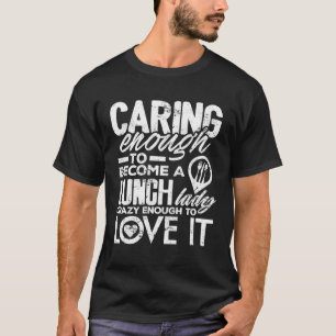 Lunch Lady  Caring Enough School Cafeteria Women T-Shirt