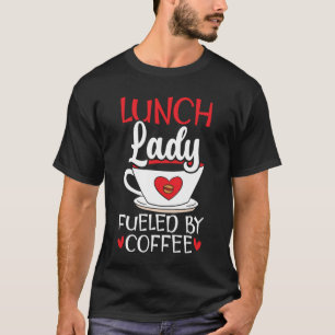 Lunch Lady Fuelled By Coffee Cafeteria Worker Lady T-Shirt