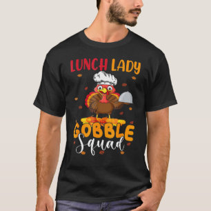 Lunch Lady Gobble Squad  Thanksgiving Turkey Lunch T-Shirt