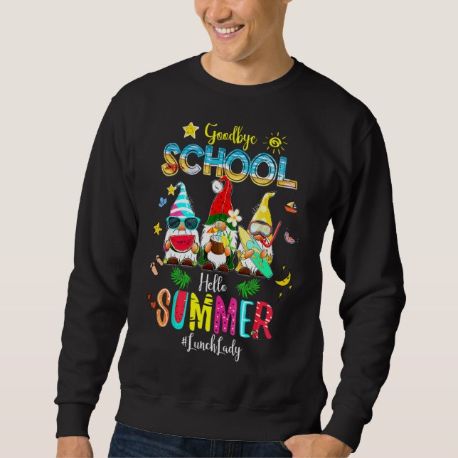 Lunch Lady Goodbye School Hello Summer Vacation Gn Sweatshirt (Front)