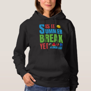 Lunch Lady Is It Summer Break Yet Last Day Of Scho Hoodie