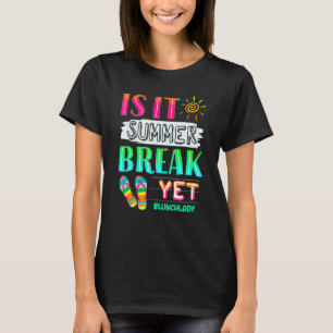 Lunch Lady Is It Summer Break Yet Last Day Of Scho T-Shirt