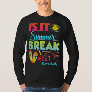 Lunch Lady Is It Summer Break Yet Last Day Of Scho T-Shirt