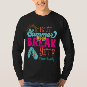 Lunch Lady Is It Summer Break Yet Last Day Of Scho T-Shirt