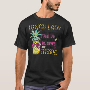 Lunch Lady Is Like A Pineapple Stand Tall Wear A C T-Shirt