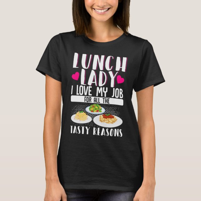 Lunch Lady Lunch Lady I Love My Job For All The T-Shirt (Front)