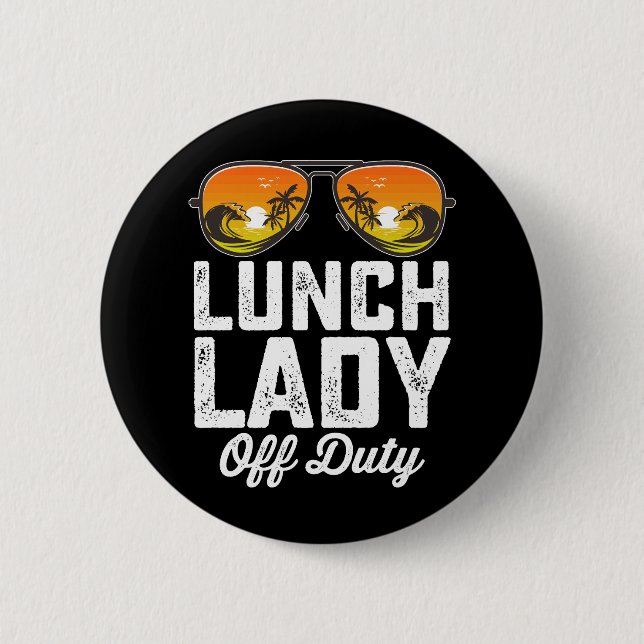 Lunch Lady Off Duty Sunglasses Last Day Of School 6 Cm Round Badge (Front)